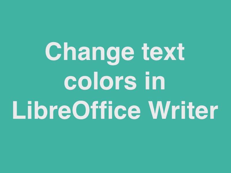 2 Ways to Change Text Color in LibreOffice Writer