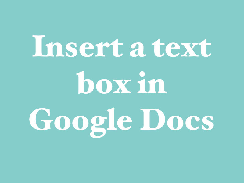 5 Easy Steps to Insert a Text Box in Google Docs